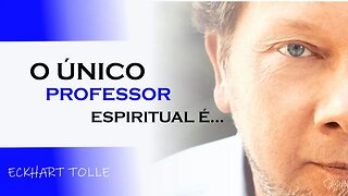 O ÚNICO PROFESOR ESPIRITUAL, ECKHART TOLLE DUBLADO