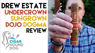 Drew Estate Undercrown Sungrown Dojo Dogma Cigar Review