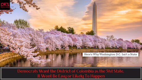 Democrats Want the District of Colombia as the 51st State, It Wont Be Easy or Likely To Happen