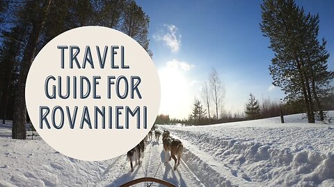 Discover the Magic of Rovaniemi: Your Ultimate Travel Guide to Lapland's Enchanting Capital