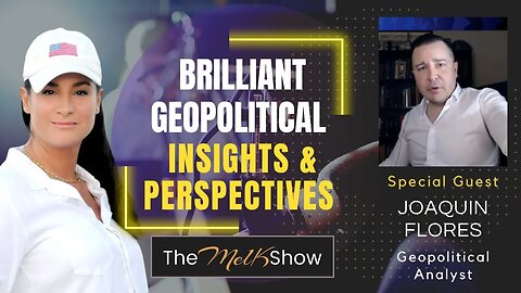 Mel K & Geopolitical Analyst Joaquin Flores Share Insights & Perspectives