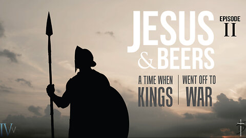 Jesus & Beers - Episode 2 - A Time When Kings Went Off to War