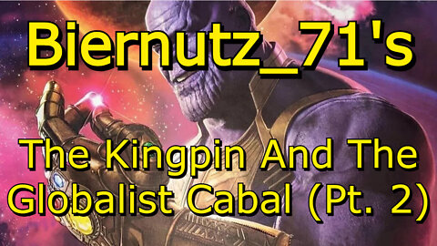 Biernutz_71's "The Kingpin And The Globalist Cabal - Pt.2"