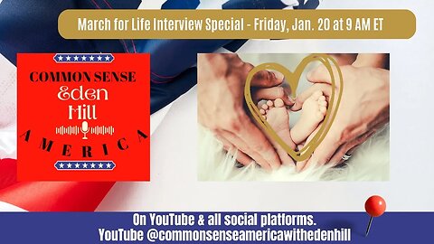 Common Sense America with Eden Hill & March For Life Interview Specials