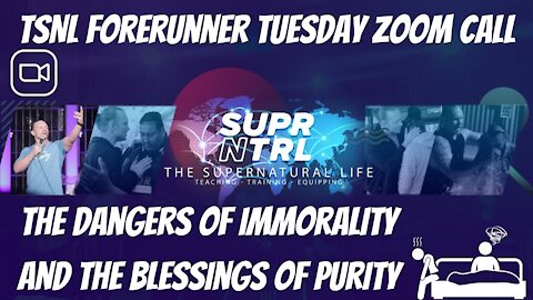 TSNL Forerunner Tuesday Zoom Call | The dangers of immorality and the blessings of purity!