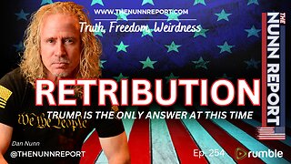 Ep 254 RETRIBUTION - America Needs Trump! | The Nunn Report w/ Dan Nunn