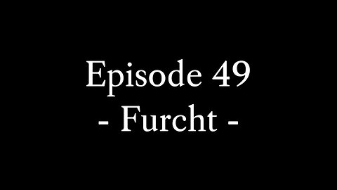 Episode 49: Furcht