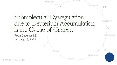 Deuterium: The cause of submolecular dysregulation and cancer? - Dr. Petra Davelaar