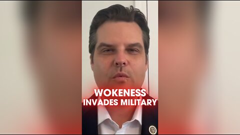 Matt Gaetz: Leftists Using Wokeism To Destroy The Military From Within - 7/31/24