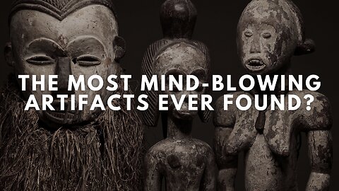 The Most Mind-Blowing Artifacts Ever Found?