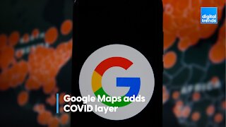 Google Maps is adding a COVID layer