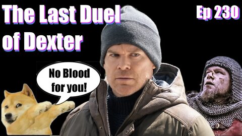 The Last Duel of Dexter- Our Reviews Will Kill You-Ep 230
