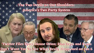 The 2 Devils On Our Shoulders: Americas 2 Party System. Twitter Files at Congress, 1/6 tapes = bad