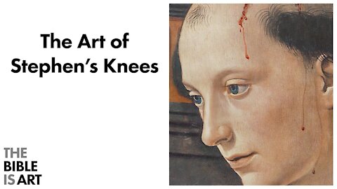 The Art of Stephen's Knees | Acts 7:54-60