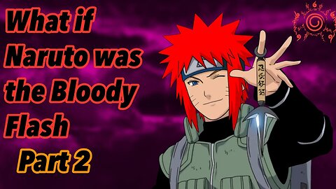 What if Naruto was the Bloody Flash | Part 2