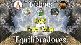 068 Epic Calm📹Videos Equilibradores☯️🎧♥️🕉️Atencion👁️Concentracion🎯Meditacion🧘‍♂️