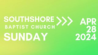 Sunday Evening Service April 28, 2024 I Pastor Jayme Jackson I Southshore Baptist Church