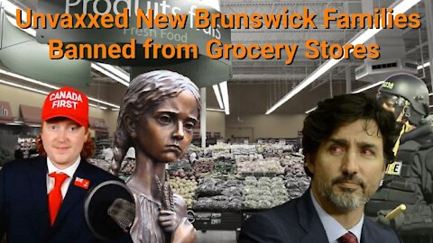 Tyler Russell || Unvaxxed New Brunswick Families Banned from Grocery Stores