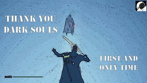 Thank you Dark Souls
