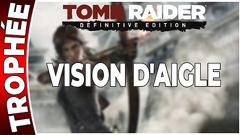 Tomb Raider (2013) - Trophée - VISION D'AIGLE [FR PS4]