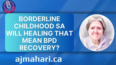 Borderline Childhood SA Will Healing That Mean BPD Recovery?