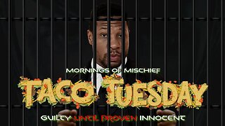 Taco Tuesday - Guilty until Proven Innocent