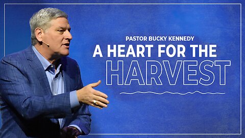 A Heart for the Harvest | Bucky Kennedy Sermon