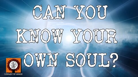 Can you know your own Soul?