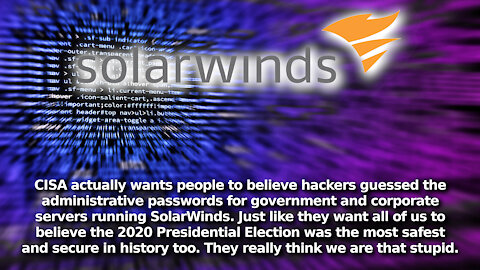 CISA’s Unbelievable Claims. Now They Want Us to Believe SolarWinds Hackers Guessed Passwords