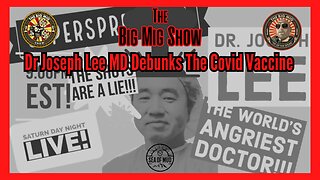 DR. JOSEPH LEE DEBUNKS THE COVID VACCINE on THE BIG MIG |EP158