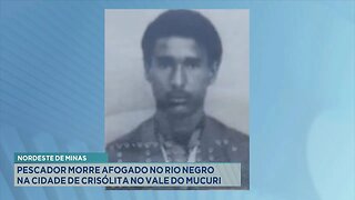 Nordeste de Minas: Pescador Morre Afogado no Rio Negro na Cidade de Crisólita no Vale do Mucuri.