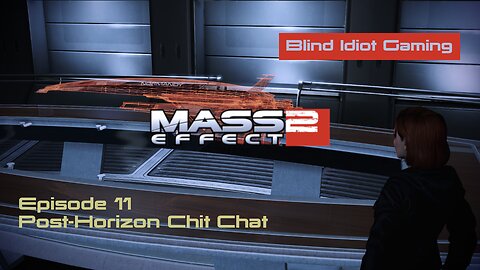 Blind Idiot plays - Mass Effect 2 LE | pt. 11 - Post-Horizon Chit Chat | No Commentary | Insanity