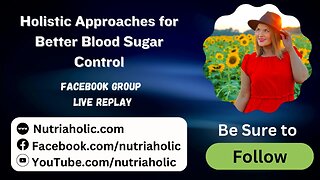 Holistic Approaches for Better Blood Sugar Control - Live Replay