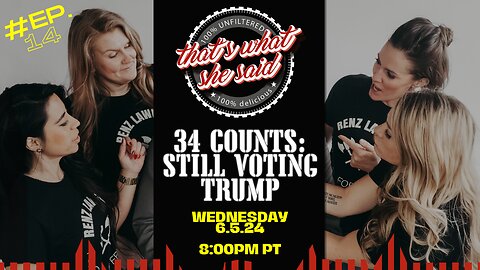 That's What She Said Podcast - "34 Counts: Still Voting Trump" ep. 14