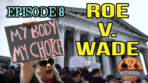 2 Witnesses Podcast Episode 8: Roe V. Wade and HB813