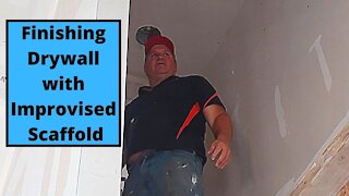 Finishing Drywall with Improvised Scaffold
