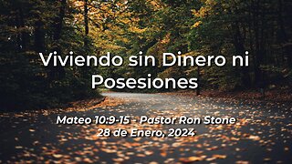 2024-01-28 - Viviendo sin Dinero ni Posesiones (Mateo 10:9-15) - Pastor Ron Stone Spanish