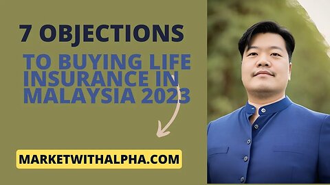 7 objections to buying life insurance in Malaysia 2023