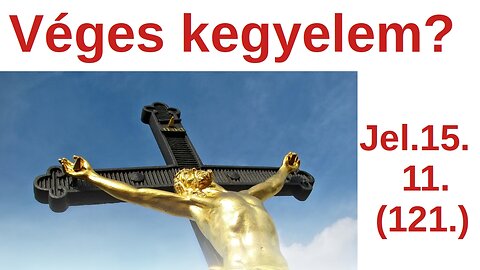 Véges-e a kegyelem? - Jelenések 15. fejezet / A Bibliáról - érthetően - 121. rész