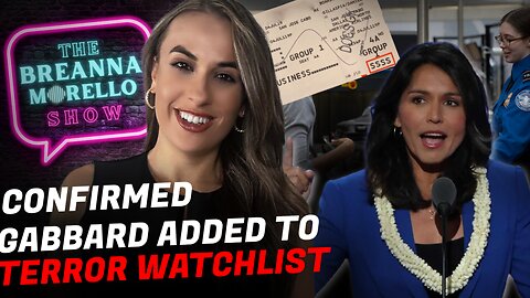 Tulsi Gabbard Added to Terror Watchlist - Tristan Leavitt and George Hill & Steve Friend; The World