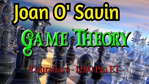 Joan O' Savin HUGE: DO ANY OF US KNOW? Game Theory!!!