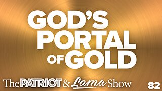The Patriot & Lama Show Episode 82 – God's Portal of Gold