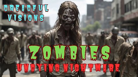 ZOMBIES HORROR STORY - UNDYING NIGHTMARE - DREADFUL VISIONS - HORROR SCARY STORY