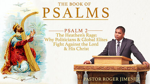 The Heathen Rage: Against the Lord and His Christ (Psalm 2) | Pastor Roger Jimenez