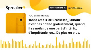 16ans 6mois De Grossesse_l'amour n'est pas donné gratuitement, quand il se mélange une part d'intérê