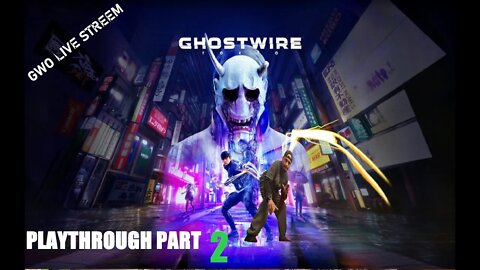 GHOUSTWIRE: TOKYO GWO. PLAYTHROUGH PART 2