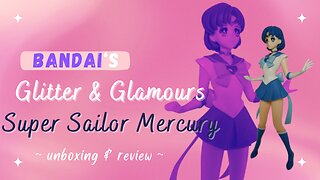 Unboxing Bandai Spirits "Glitter & Glamours" Super Sailor Mercury!