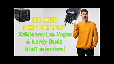 NEW MINER DROP THIS WEEK? XaMiners/Las Vegas & Nerdy Dude Stuff interview!