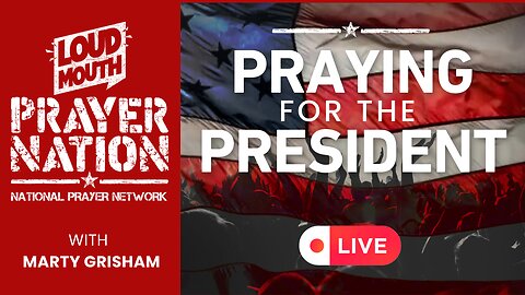 Loudmouth Prayer - Using Our Authority in PRAYING FOR THE PRESIDENT - Marty Grisham