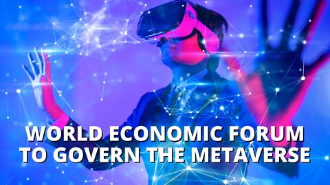WEF to GOVERN THE METAVERSE